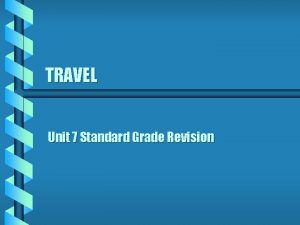 TRAVEL Unit 7 Standard Grade Revision What arrangements