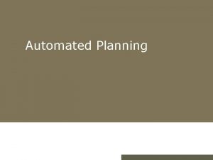 Automated Planning Planning The Planning problem Planning with