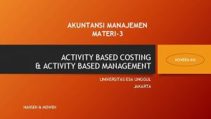 AKUNTANSI MANAJEMEN MATERI3 ACTIVITY BASED COSTING ACTIVITY BASED