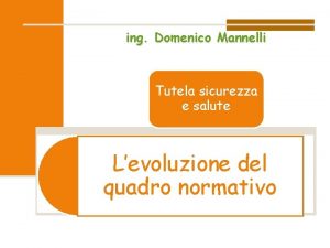 ing Domenico Mannelli Tutela sicurezza e salute Levoluzione