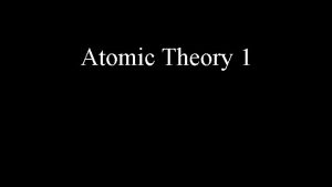 Atomic Theory 1 Atomic Theory Theories in science