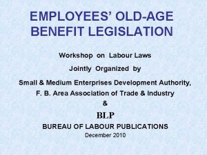 EMPLOYEES OLDAGE BENEFIT LEGISLATION Workshop on Labour Laws