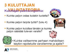 3 KULUTTAJAN VALINTATEORIA Kuluttajan ptsongelmia Kuinka paljon ostaa