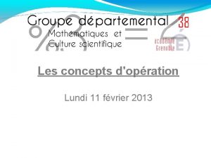 Les concepts dopration Lundi 11 fvrier 2013 La