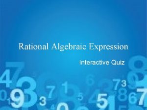 Rational Algebraic Expression Interactive Quiz INSTRUCTION Choose the