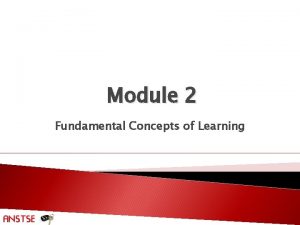 Module 2 Fundamental Concepts of Learning Slide 2