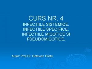 CURS NR 4 INFECTIILE SISTEMICE INFECTIILE SPECIFICE INFECTIILE