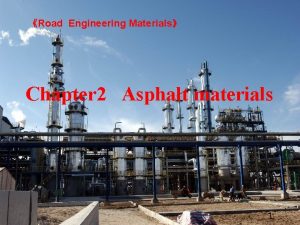 Road Engineering Materials Chapter 2 Asphalt materials 1