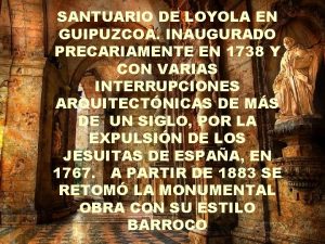 SANTUARIO DE LOYOLA EN GUIPUZCOA INAUGURADO PRECARIAMENTE EN