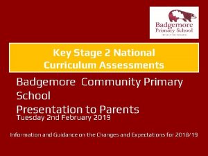 Key Stage 2 National Curriculum Assessments Badgemore Community