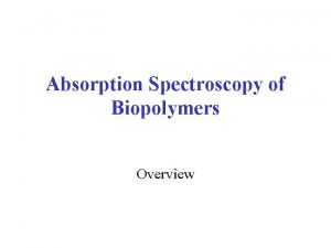 Absorption Spectroscopy of Biopolymers Overview Visible nearUV region