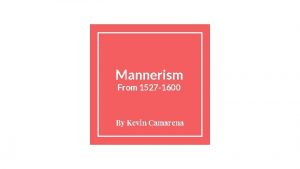 Mannerism From 1527 1600 By Kevin Camarena Where