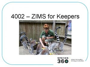 4002 ZIMS for Keepers ZIMS Updates This Power