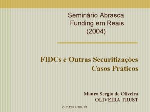 Seminrio Abrasca Funding em Reais 2004 FIDCs e