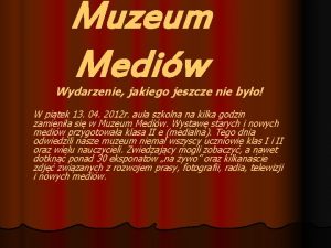 Muzeum Mediw Wydarzenie jakiego jeszcze nie byo W