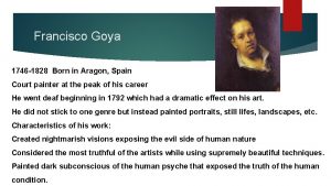 Francisco Goya 1746 1828 Born in Aragon Spain