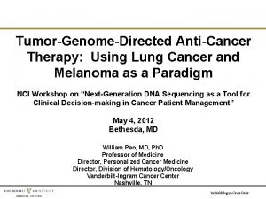 TumorGenomeDirected AntiCancer Therapy Using Lung Cancer and Melanoma