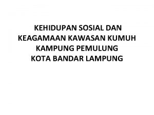 KEHIDUPAN SOSIAL DAN KEAGAMAAN KAWASAN KUMUH KAMPUNG PEMULUNG