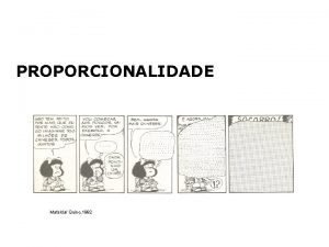 PROPORCIONALIDADE Mafalda Quino 1992 Mafalda Quino 1992 Repare