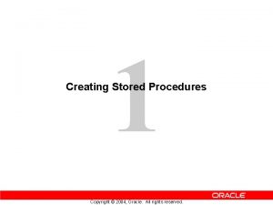 1 Creating Stored Procedures Copyright 2004 Oracle All