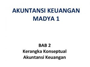 AKUNTANSI KEUANGAN MADYA 1 BAB 2 Kerangka Konseptual