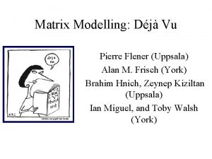 Matrix Modelling Dj Vu Pierre Flener Uppsala Alan