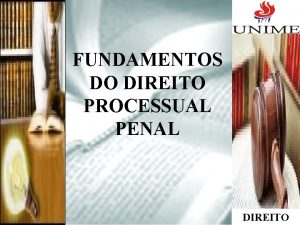 FUNDAMENTOS DO DIREITO PROCESSUAL PENAL DIREITO Por qu