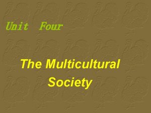 Unit Four The Multicultural Society Teaching Objectives Students