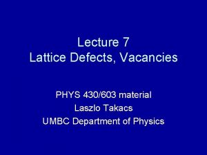 Lecture 7 Lattice Defects Vacancies PHYS 430603 material