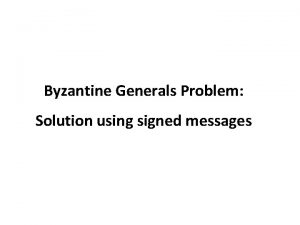 Byzantine Generals Problem Solution using signed messages The