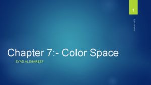 1 Eyad Alshareef Chapter 7 Color Space EYAD