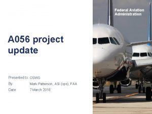 Federal Aviation Administration A 056 project update Presented