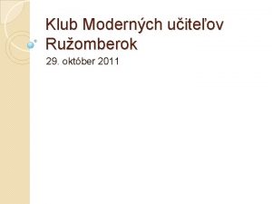 Klub Modernch uiteov Ruomberok 29 oktber 2011 Dnen