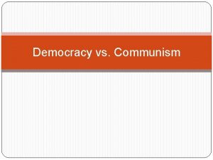 Democracy vs Communism The biggest difference between communism
