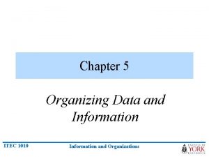Chapter 5 Organizing Data and Information ITEC 1010
