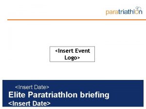 Insert Event Logo Insert Date Elite Paratriathlon briefing