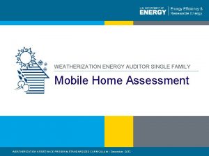 WEATHERIZATION ENERGY AUDITOR SINGLE FAMILY Mobile Home Assessment