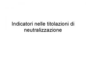 Indicatori nelle titolazioni di neutralizzazione Analiti acidi o