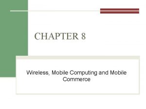 CHAPTER 8 Wireless Mobile Computing and Mobile Commerce