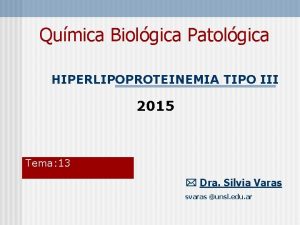 Qumica Biolgica Patolgica HIPERLIPOPROTEINEMIA TIPO III 2015 Tema