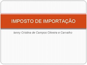 IMPOSTO DE IMPORTAO Ianny Cristina de Campos Oliveira