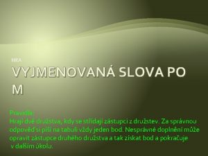 HRA VYJMENOVAN SLOVA PO M Pravidla Hraj dv