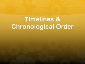 Timelines Chronological Order What is a Timeline A