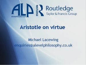 Aristotle on virtue Michael Lacewing enquiriesalevelphilosophy co uk
