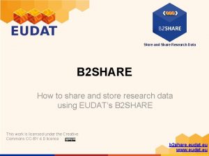 Store and Share Research Data B 2 SHARE