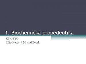 1 Biochemick propedeutika KPKFYO Filip Neuls Michal Botek