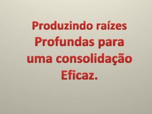 Produzindo razes Profundas para uma consolidao Eficaz Jeremias