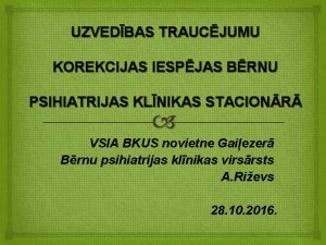 UZVEDBAS TRAUCJUMU KOREKCIJAS IESPJAS BRNU PSIHIATRIJAS KLNIKAS STACIONR