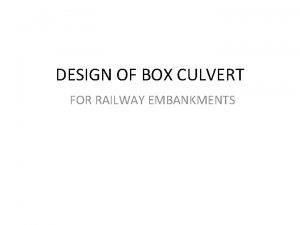 DESIGN OF BOX CULVERT FOR RAILWAY EMBANKMENTS IN