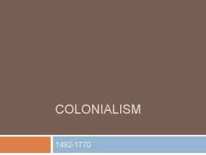 COLONIALISM 1492 1770 Puritans Puritans were a Christian